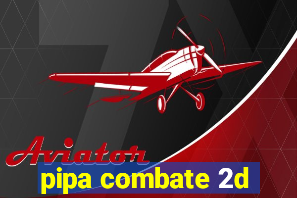 pipa combate 2d